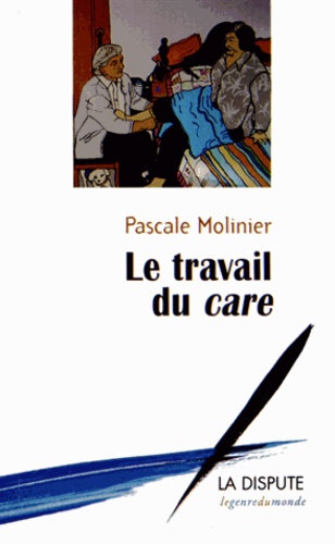 Pascale Molinier - Le travail du care.