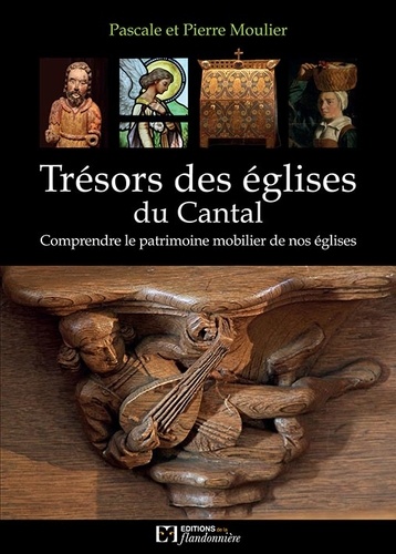 Pascale Moulier et Pierre Moulier - Trésors des églises du Cantal - Comprendre le patrimoine mobilier de nos églises.