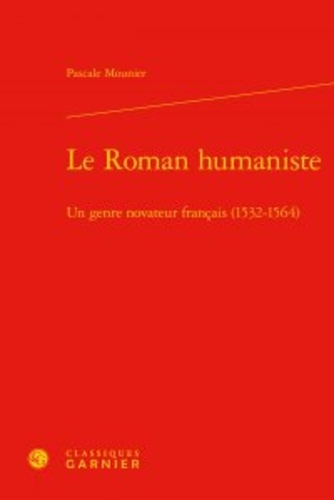 Le roman humaniste. Un genre novateur français (1532-1564)