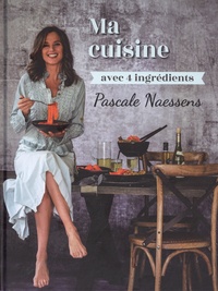 Pascale Naessens - Ma cuisine avec 4 ingrédients.