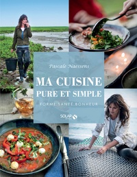 Pascale Naessens - Ma cuisine pure et simple.