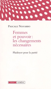Pascale Navarro - Femmes et pouvoir : les changements nécessaires - Plaidoyer pour la parité.
