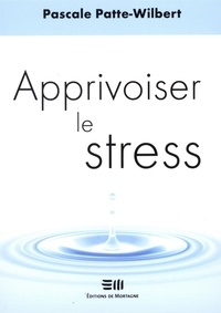 Pascale Patte-Wilbert - Apprivoiser le stress.