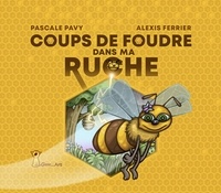 Pascale Pavy et Alexis Ferrier - Coup de foudre dans ma ruche.