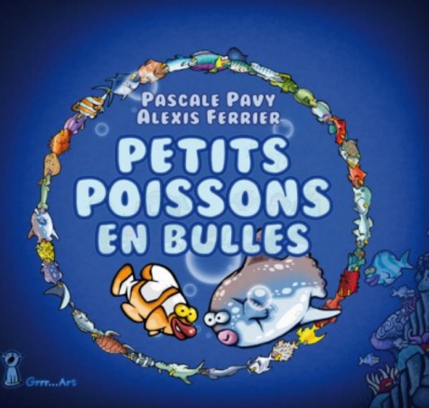 Pascale Pavy et Alexis Ferrier - Petits poissons en bulles.