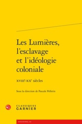 Les Lumières, l'esclavage et l'idéologie coloniale. XVIIIe-XXe siècles