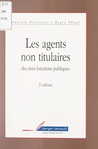 Pascale Pelletier et Régis Thual - Les agents non titulaires des trois fonctions publiques.