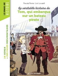 Pascale Perrier et Loïc Locatelli - La véritable histoire de Tom, qui embarqua sur un bateau pirate.