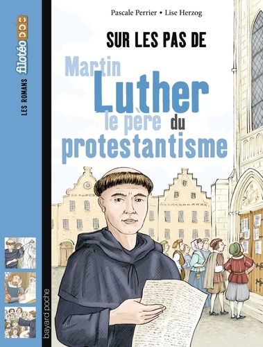 Lise Herzog et Pascale Perrier - Sur les pas de Martin Luther, le père du protestantisme.