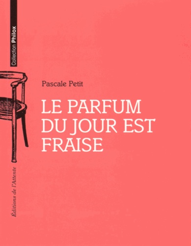 Pascale Petit - Le parfum du jour est fraise.