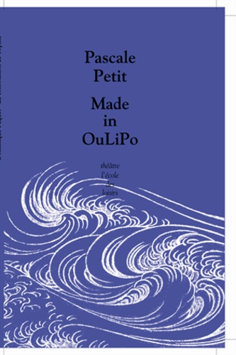 Pascale Petit - Made in OuLiPo - Le popopo et le dédédé suivi de La tortilla du ciboulot.