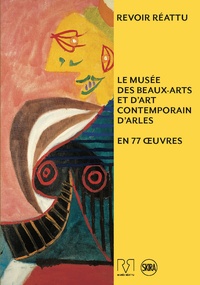 Pascale Picard - Revoir Réattu - Le musée des Beaux-Arts et d'art contemporain d'Arles en 77 oeuvres.
