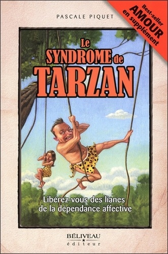 Pascale Piquet - Le syndrome de Tarzan - Libérez-vous des lianes de la dépendance affective.