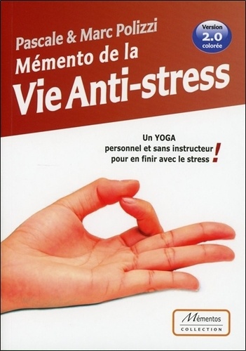 Pascale Polizzi et Marc Polizzi - Mémento de la vie anti-stress - Un yoga personnel et sans instructeur pour en finir avec le stress.