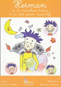 Pascale Poncelet - Herman ou la merveilleuse histoire d'un petit garçon hyperactif.