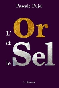 Pascale Pujol - L'Or et le Sel.