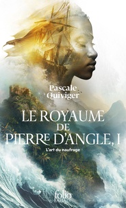 Pascale Quiviger - Le royaume de Pierre d'Angle Tome 1 : L'art du naufrage.