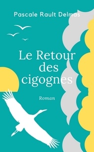 Pascale Rault-Delmas - Le Retour des cigognes.