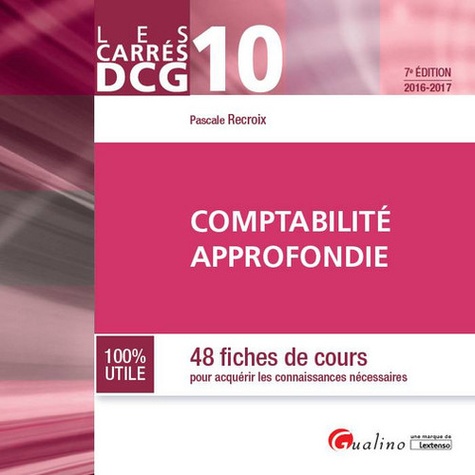 Pascale Recroix - Comptabilité approfondie DCG 10 - 48 fiches de cours pour acquérir les connaissances nécessaires.