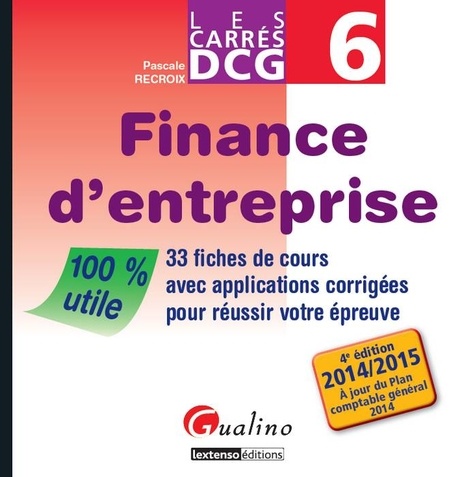 Pascale Recroix - DCG 6 Finance d'entreprise - 33 fiches de cours avec applications corrigées pour réussir votre épreuve.