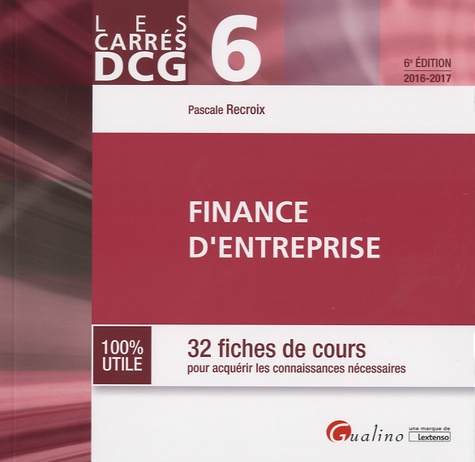 Pascale Recroix - Finance d'entreprise DCG 6 - 32 fiches de cours pour acquérir les connaissances nécessaires.