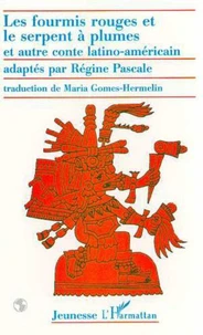 LES FOURMIS ROUGES ET LE SERPENT A PLUMES ET AUTRE CONTE LATINO-AMERICAIN. Edition bilingue français-espagnol