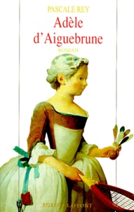 Pascale Rey - Adèle d'Aiguebrune Tome 1 : .