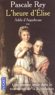 Pascale Rey - Adele D'Aiguebrune Tome 2 : L'Heure D'Elise.