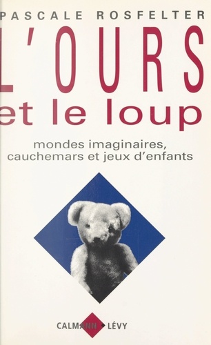 L'ours et le loup. Mondes imaginaires, cauchemars et jeux d'enfants