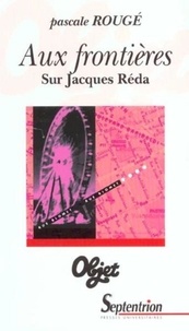 Pascale Rougé - Aux Frontieres. Sur Jacques Reda.