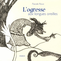 Pascale Roux - L'ogresse aux longues oreilles.