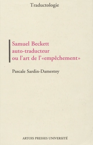 Samuel Beckett auto-traducteur ou l'art de "l'empêchement". Lecture bilingue et génétique des textes courts auto-traduits (1946-1980)