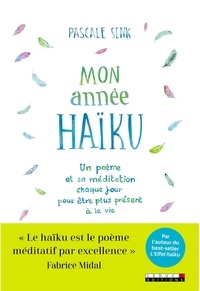 Pascale Senk - Mon année haïku - Un poème et sa méditation chaque jour pour être plus présent à la vie.