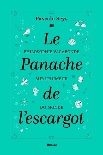 Le panache de l'escargot. Philosophie vagabonde sur l'humeur du monde