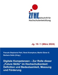Pascale Stephanie Petri et René Krempkow - Digitale Kompetenzen - Zur Rolle dieser "Future Skills" im Hochschulkontext: Definition und Bedeutsamkeit, Messung und Förderung.