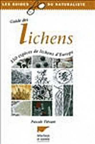 Pascale Tievant - Guide Des Lichens. 350 Especes De Lichens D'Europe.