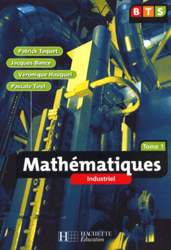 Pascale Tirel et Patrick Taquet - Mathematiques Bts Industriel. Tome 1.