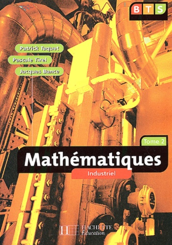 Pascale Tirel et Patrick Taquet - Mathematiques Bts Industriel. Tome 2.