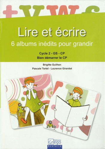 Pascale Tortel et Laurence Girardot - Lire et écrire - 6 albums inédits pour grandir, Cycle 2 GS-CP.