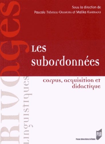 Pascale Trévisiol-Okamura et Malika Kaheraoui - Les subordonnées - Corpus, acquisition et didactique.