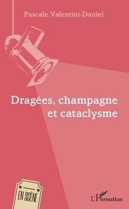 Pascale Valentini-Daniel - Dragées, champagne et cataclysme.