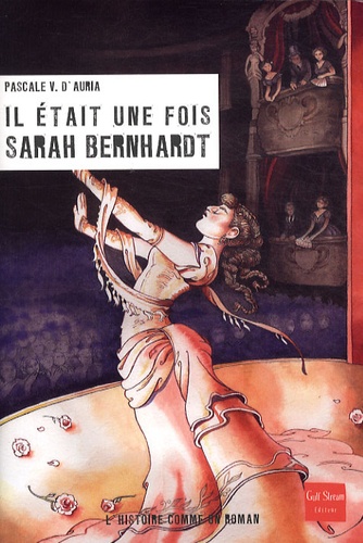 Pascale Védère d'Auria - Il était une fois Sarah Bernhardt.