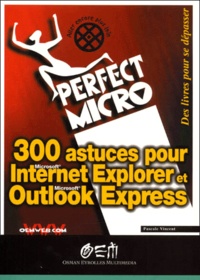 Pascale Vincent - 300 Astuces Pour Internet Explorer Et Outlook Express.