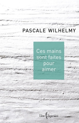 Pascale Wilhelmy - Ces mains sont faites pour aimer - CES MAINS SONT FAITES POUR AIMER [NUM].