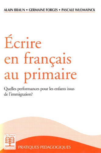 Pascale Wlomainck et Alain Braun - Ecrire En Francais Au Primaire. Quelles Performances Pour Les Enfants Issus De L'Immigration ?.