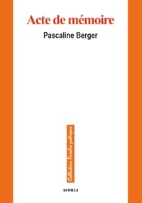 Pascaline Berger - Acte de memoire.