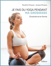 Pascaline Choque et Jacques Choque - Je fais du yoga pendant ma grossesse - Enceinte et en forme.