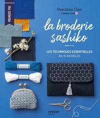 Pascaline Clair - Broderie sashiko - Les techniques essentielles en 10 modèles.