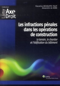 Pascaline Déchelette-Tolot et Alexandre de Konn - Les infractions pénales dans les opérations de construction - Le terrain, le chantier et l'édification du bâtiment.