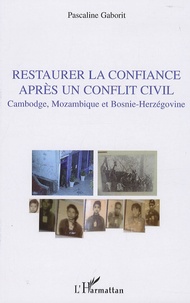 Pascaline Gaborit - Restaurer la confiance après un conflit civil - Cambodge, Mozambique et Bosnie-Herzégovine.